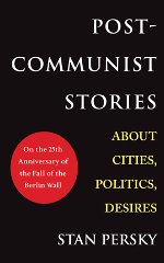 Post-Communist Stories: About Politics, Cities, Desires