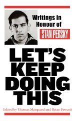 Let's Keep Doing This: Writings in Honour of Stan Persky